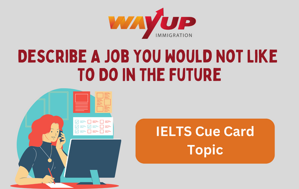 Describe a Job You Would Not Like to Do in the Future - IELTS Cue Card